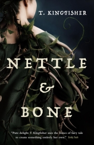 Book cover Nettle and Bone by T. Kingfisher