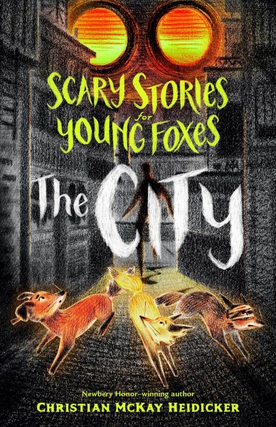 Book cover for Scary Stories for Young Foxes: The City by 
Christian McKay Heidicker