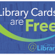 Library cards are free